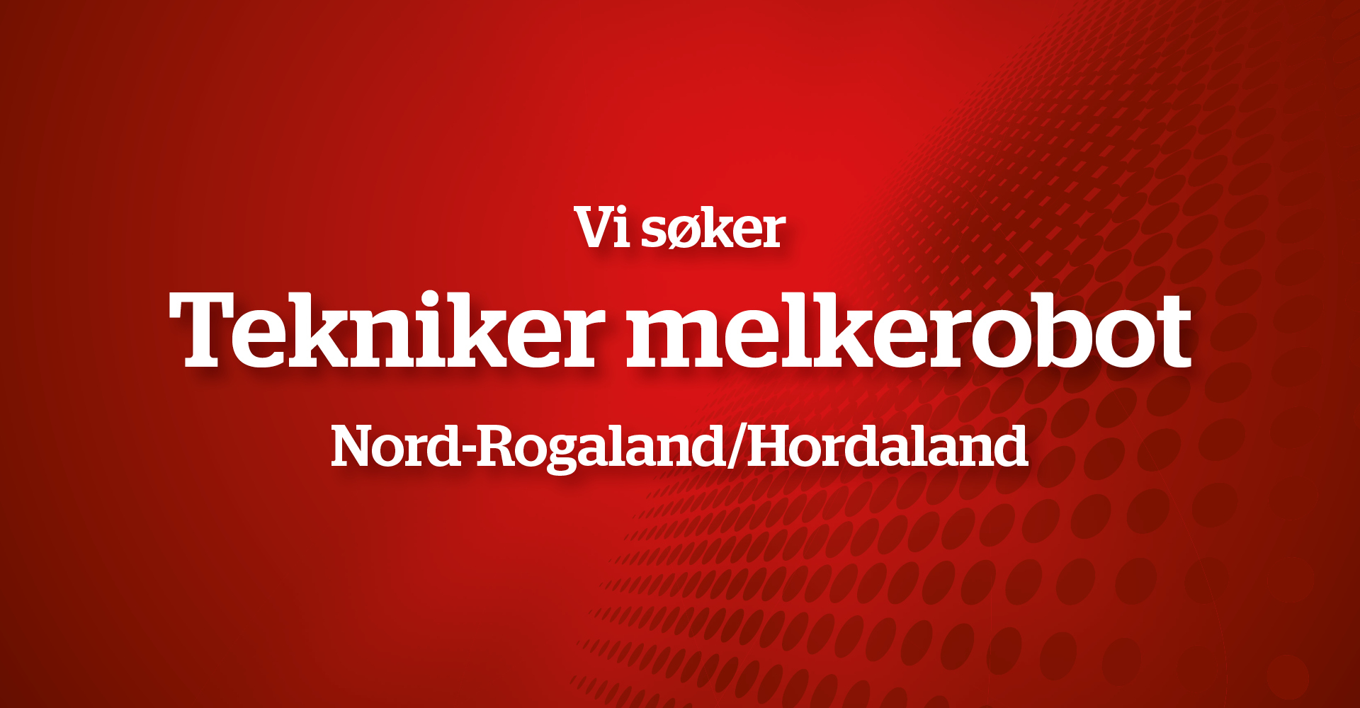 Vi søker Tekniker melkerobot Nord-Rogaland/Hordaland