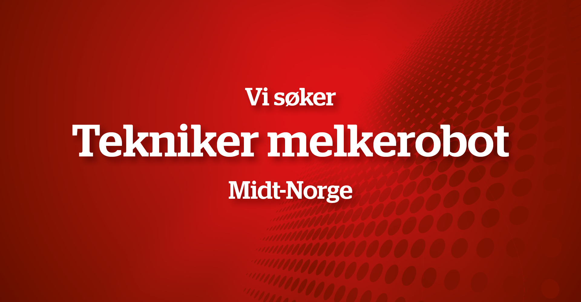 Vi søker melkerobot-tekniker i Romsdal