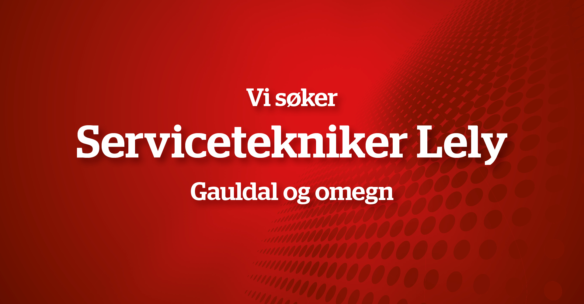 Vi søker Servicetekniker Lely, Gauldal og omegn!