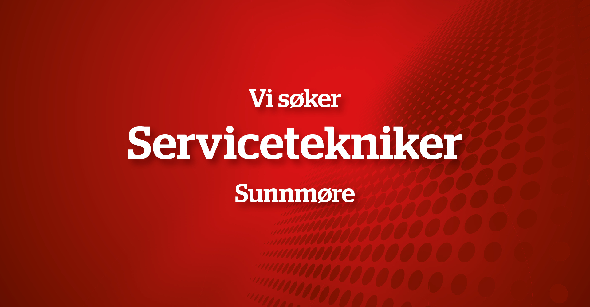 Vi søker Servicetekniker på Sunnmøre!